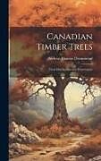 Livre Relié Canadian Timber Trees: Their Distribution and Preservation de Drummond Andrew Thomas