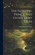 Livre Relié The Floating Prince, and Other Fairy Tales de Frank Richard Stockton