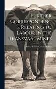 Livre Relié Further Correspondence Relating to Labour in the Transvaal Mines de 