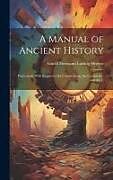 Livre Relié A Manual of Ancient History: Particularly With Regard to the Constitutions, the Commerce, and the C de Arnold Hermann Ludwig Heeren