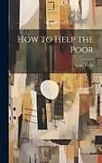 Livre Relié How to Help the Poor de Annie Fields