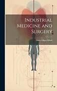 Livre Relié Industrial Medicine and Surgery de Harry Edgar Mock