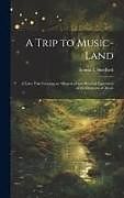 Livre Relié A Trip to Music-land: A Fairy Tale Forming an Allegorical and Pictorial Exposition of the Elements of Music de Emma L. Shedlock