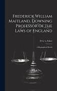 Livre Relié Frederick William Maitland, Downing Professor of the Laws of England: A Biographical Sketch de H. A. L. Fisher