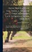 Livre Relié New Products of the Trees; a Treatise on Luther Burbank's Late Introductions. 1908-1909: The Formosa, Gaviota and Vesuvius Plum, 1907-1908: The Parado de Fancher Creek Nurseries