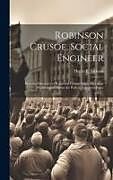 Livre Relié Robinson Crusoe, Social Engineer; how the Discovery of Robinson Crusoe Solves the Labor Problem and Opens the Path to Industrial Peace de Henry E. Jackson