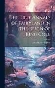 Livre Relié The True Annals of Fairyland in the Reign of King Cole de John Murray Gibbon