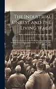 Livre Relié The Industrial Unrest and the Living Wage: [a Series of Lectures] Given at the Inter-denominational Summer School, Held at Swanwick, Derbyshire, June de 