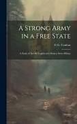 Livre Relié A Strong Army in a Free State; a Study of the old English and Modern Swiss Militias de G. G. Coulton