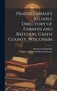 Livre Relié Prairie Farmer's Reliable Directory of Farmers and Breeders, Green County, Wisconsin de Donna Long Kjendlie