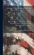 Livre Relié History of the Manufacture of Iron in all Ages, and Particularly in the United States From Colonial Times to 1891. Also a Short History of Early Coal de James Moore Swank