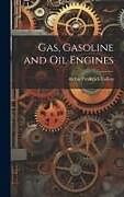 Livre Relié Gas, Gasoline and Oil Engines de Archie Frederick Collins