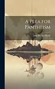 Livre Relié A Plea for Pantheism de John Shertzer Hittell