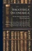 Livre Relié Bibliotheca Oeconomica; Oder, Verzeichniss Der in Älterer Und Neuerer Zeit Bis Zur Mitte Des Jahres 1840 in Deutschland Und Den Angränzenden Ländern E de Theodor Christian Friedrich Enslin, Wilhelm Engelmann