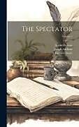 Livre Relié The Spectator; Volume 7 de Austin Dobson, Richard Steele, Joseph Addison