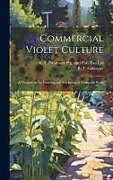 Livre Relié Commercial Violet Culture: A Treatise on the Growing and Marketing of Violets for Profit de B. T. Galloway