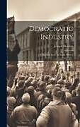 Livre Relié Democratic Industry; a Practical Study in Social History de Joseph Husslein