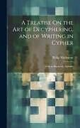 Livre Relié A Treatise On the Art of Decyphering, and of Writing in Cypher: With an Harmonic Alphabet de Philip Thicknesse