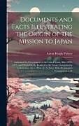 Livre Relié Documents and Facts Illustrating the Origin of the Mission to Japan: Authorized by Government of the United States, May 10Th, 1851; and Which Finally de Aaron Haight Palmer