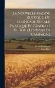 Fester Einband La Nouvelle Maison Rustique, Ou Economie Rurale, Pratique Et Générale De Tous Les Biens De Campagne; Volume 2 von Louis Liger, De La Bretonnerie