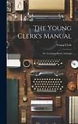 Livre Relié The Young Clerk's Manual; Or, Counting-House Assistant de Young Clerk