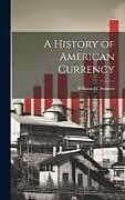 Livre Relié A History of American Currency de William G. Sumner