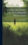 Livre Relié Eight Lectures On Fellowship With God de John Sandford