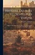 Livre Relié Histoire Des Juifs Et Des Peuples Voisins: Depuis La Décadence Des Royaumes D'israël Et De Judas Jusqu'à La Mort De Jésus-christ de Humphrey Prideaux