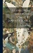 Livre Relié Leaves From Sherwood Forest, By January Searle de George Searle Phillips