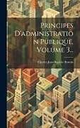 Livre Relié Principes D'administration Publique, Volume 3 de Charles-Jean-Baptiste Bonnin