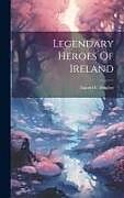 Livre Relié Legendary Heroes Of Ireland de Harold F. Hughes