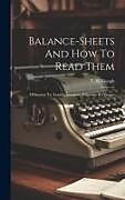 Livre Relié Balance-sheets And How To Read Them: Of Interest To Traders, Investors, Executors & Trustees de T. H. Gough