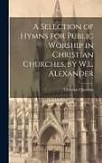 Livre Relié A Selection of Hymns for Public Worship in Christian Churches, by W.L. Alexander de Christian Churches