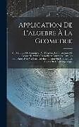 Livre Relié Application De L'algebre À La Geometrie: Ou Methode De Démontrer Par L'algebre, Les Theorêmes De Geometrie, & D'en Résoudre & Construire Tous Les Prob de Anonymous