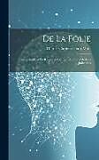 Livre Relié De La Folie: Considéré Dans Ses Rapports Avec Les Questions Médico-Judiciaires de Charles Chrétien Henri Marc