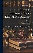 Livre Relié Théorie Systématique Des Droit Acquis: Conciliation Du Droit Positif Et De La Philosophie Du Droit; Volume 2 de Ferdinand Lassalle