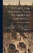 Livre Relié 1795-1895. One Hundred Years of American Commerce ...: A History of American Commerce by One Hundred Americans, With a Chronological Table of the Impo de Chauncey Mitchell Depew