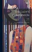 Livre Relié The Lady's Companion: Or, an Infallible Guide to the Fair Sex de Lady