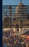 Livre Relié Report On the Revised Land Revenue Settlement of the Rohtak District of the Hissar Division in the Punjab de W. E. Purser