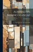 Livre Relié Australian Mining Manual: A ... Guide to the West Australian Market de G. B. Beeman