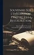 Fester Einband Souvenirs Sur L'émigration, L'empire Et La Restauration von Alexandre Boúdet Puymaigre