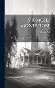 Livre Relié Sir Moses Montefiore: A Centennial Biogr., With Extr. From Letters and Journals de Lucien Wolf