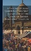 Livre Relié A History of India Under the Two First Sovereigns of the House of Taimur, Báber and Humáyun; Volume 2 de William Erskine