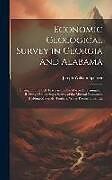 Livre Relié Economic Geological Survey in Georgia and Alabama: Throughout the Belt Traversed by the Macon & Birmingham Railway: Embracing a Survey of the Mineral- de Joseph William Spencer