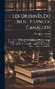 Livre Relié Les Origines Du Droit Franco-Canadien: Comprenant: --I. L'histoire Du Droit Français Depuis L'époque Gallo-Romaine Jusqu'à L'ère Révolutionnaire Inclu de Rodolphe Lemieux