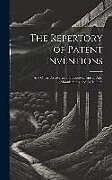 Livre Relié The Repertory of Patent Inventions: And Other Discoveries and Improvements in Arts, Manufactures, and Agriculture de Anonymous