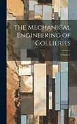 Livre Relié The Mechanical Engineering of Collieries; Volume 1 de Anonymous