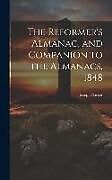 Livre Relié The Reformer's Almanac, and Companion to the Almanacs, 1848 de Joseph Barker