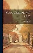 Livre Relié Cape Cod, New & Old de Agnes Rothery