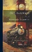 Livre Relié Our Railways: Their Origin, Development, Incident and Romance; Volume 1 de Anonymous